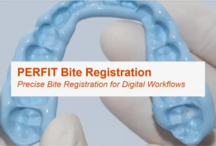 PERFIT Bite Registrierung Präzise Bite Registrierung für digitale Workflows